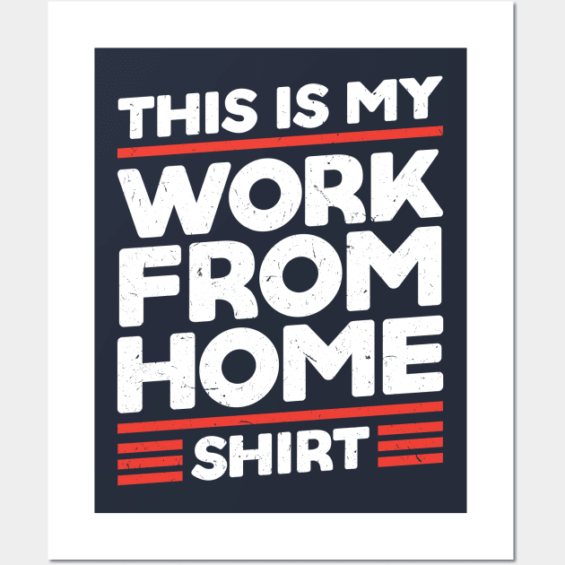 This Is My Work From Home Shirt Wall Art by SiGo